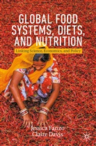 Claire Davis, Jessic Fanzo, Jessica Fanzo - Global Food Systems, Diets, and Nutrition