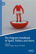 Wagg, Stephen Wagg, M Pollock, M Pollock, Pollock, Allyson Pollock... - The Palgrave Handbook of Sport, Politics and Harm