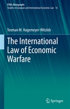 Teoman M Hagemeyer-Witzleb, Teoman M. Hagemeyer-Witzleb - The International Law of Economic Warfare