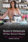 Natalie Cascella - Nuworld Botanicals DIY Raw Skincare Recipes