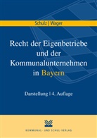 Norber Schulz, Norbert Schulz, Monika Wager - Recht der Eigenbetriebe und der Kommunalunternehmen in Bayern