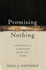 Neal J. Anthony - Promising Nothing