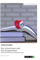 Andrea Gundolf - Die School nurse und ihre Kompetenzen. Eine Bereicherung für das Primarschulsystem