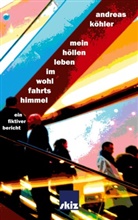 Andreas Köhler - Mein Höllenleben im Wohlfahrtshimmel