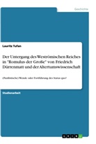 Lauritz Tufan - Der Untergang des Weströmischen Reiches in "Romulus der Große" von Friedrich Dürrenmatt und der Altertumswissenschaft