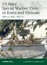 Eugene Liptak, Stephen Walsh - US Navy Special Warfare Units in Korea and Vietnam