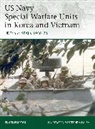 Eugene Liptak, Stephen Walsh - US Navy Special Warfare Units in Korea and Vietnam