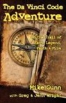 Mike Gunn, Greg Wright, Jenn Wright - The Da Vinci Code Adventure: On the Trail of Fact, Legend, Faith, & Film