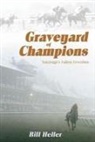 Bill Heller - Graveyard of Champions: Saratoga's Fallen Favorites