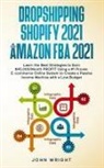 John Wright - Dropshipping Shopify 2021 and Amazon FBA 2021