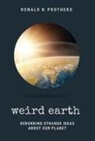 Donald R Prothero, DONALD R. PROTHERO - WEIRD EARTH