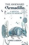 Aimee Larson - The Awkward Armadillo: A Mental Health Memoir