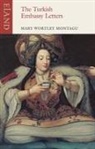 Mary Wortley Montagu, Mary Wortley Montagu - Turkish Embassy Letters