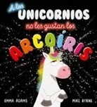 Emma Adams, Mike Byrne - A Los Unicornios No Les Gustan Los Arco
