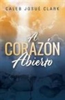 Caleb Josué Clark - A Corazón Abierto