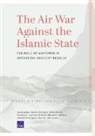 Jeffrey Martini, Stacie Pettyjohn, Stacie L. Pettyjohn, Becca Wasser - The Air War Against the Islamic State: The Role of Airpower in Operation Inherent Resolve