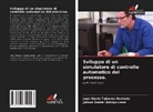 Jaison Daniel Arroyo Leon, Juan David Tabares Hurtado - Sviluppo di un simulatore di controllo automatico del processo.