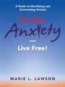 Marie L. Lawson - No More Anxiety-Live Free!