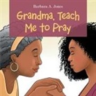 Barbara A. Jones - Grandma, Teach Me to Pray
