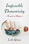 Leila Gomez, Leila Gómez - Impossible Domesticity