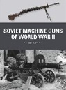 Chris McNab, Alan Gilliland, Gilliland Alan, Steve Noon, Noon Steve - Soviet Machine Guns of World War II