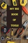 Cory J. Harris - My Big Book of Tools