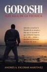 Andrés A. Escobar Martínez - Goroshi Más Allá De La Técnica