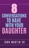 John Martin - 8 Conversations To Have With Your Daughter