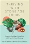 Justin Barrett, Justin L Barrett, Justin L. Barrett, Pamela Ebstyne King - Thriving with Stone Age Minds
