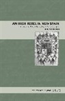 Andrea Martinez Baracs, Andrea (Biblioteca Digital Mexicana (BDMAX)) Martinez Baracs, Andrea Martínez Baracs - An Irish Rebel in New Spain