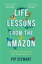 PIP STEWART, Pip Stewart - Life Lessons From the Amazon