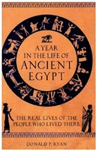 Donald P. Ryan, DR DONALD P. RYAN - A Year in the Life of Ancient Egypt