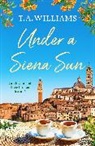 T. A. Williams, T.A. Williams - Under a Siena Sun