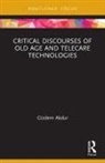 Gizdem Akdur, Akdur Gizdem Akdur - Critical Discourses of Old Age and Telecare Technologies