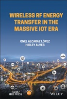 H Alves, Hirle Alves, Hirley Alves, Hirley Lopez Alves, Onel Alcaraz Lopez, Onel Alcaraz López - Wireless Rf Energy Transfer in the Massive Iot Era