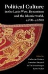 Catherine (University of Oxford) Shepard Holmes, Catherine Holmes, Catherine (University of Oxford) Holmes, Holmes Catherine, Jonathan Shepard, Jonathan (University of Oxford) Shepard... - Political Culture in Latin West, Byzantium Islamic World, C.700