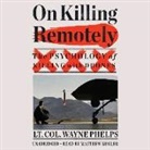 Lieutenant Colonel Wayne Phelps, Wayne Phelps, Matt Kugler - On Killing Remotely (Hörbuch)