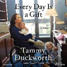 Tammy Duckworth, Tammy Duckworth - Every Day Is a Gift (Audio book)