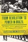 Kenneth P. Serbin - From Revolution to Power in Brazil
