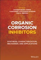 Eb, Eno E. Ebenso, Chaudhery Mustansa Hussain, Chaudhery Mustansar Hussain, C Verma, Chandrabha Verma... - Organic Corrosion Inhibitors