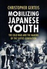 Christopher Gerteis - Mobilizing Japanese Youth