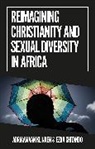 Ezra Chitando, Adriaan Van Klinken, Adriaan van Klinken - Reimagining Christianity and Sexual Diversity in Africa
