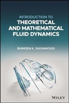 Shivamoggi, Bhimsen K Shivamoggi, Bhimsen K. Shivamoggi, Bhimsen K. (University of Central Flor Shivamoggi, BK Shivamoggi, Shivamoggi Bhimsen K. - Introduction to Theoretical and Mathematical Fluid Dynamics