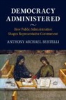 Anthony Bertelli, Anthony (New York University) Bertelli, Anthony Michael Bertelli, Anthony Michael (New York University) Bertelli, Anthony Michael (Pennsylvania State Univ Bertelli, Bertelli Anthony Michael - Democracy Administered