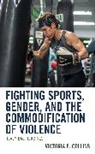Victoria E. Collins, Collins Victoria E. - Fighting Sports, Gender, and the Commodification of Violence