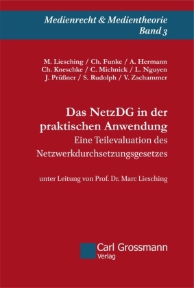 Chantal Funke, Alexander Hermann, Christin Kneschke, Marc Liesching, Carolin Michnick, … - Das NetzDG in der praktischen Anwendung Eine Teilevaluation des Netzwerkdurchsetzungsgesetzes