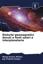 Jay Prakash Dubey, Manoj Kumar Mishra - Disturbi geomagnetici dovuti a fonti solari e interplanetarie