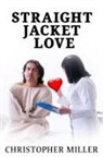 Christopher Miller - Straight Jacket Love