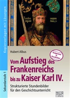 Hubert Albus - Vom Aufstieg des Frankenreichs bis zu Kaiser Karl IV.