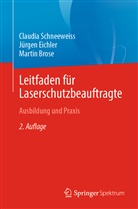 B, Martin Brose, Jürge Eichler, Jürgen Eichler, Jürgen (Prof. Dr.) Eichler, Claudi Schneeweiss... - Leitfaden für Laserschutzbeauftragte